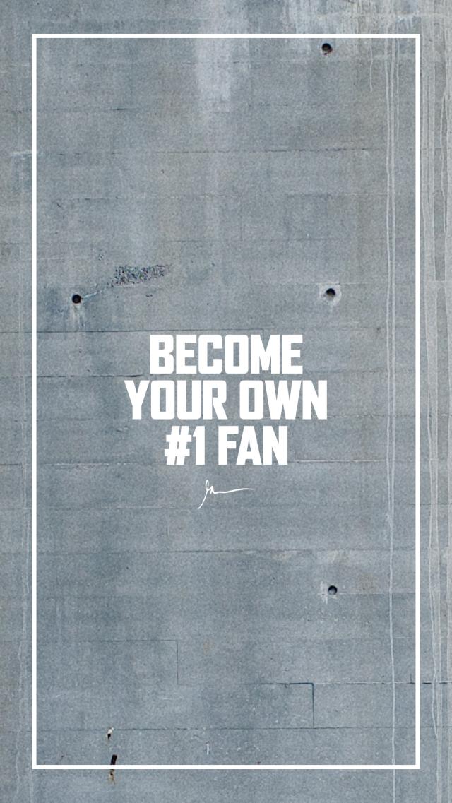 Becoming Your Biggest Fan