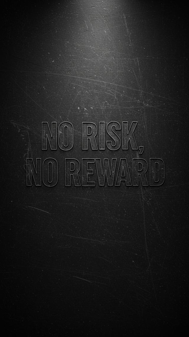 No Risk, No Reward