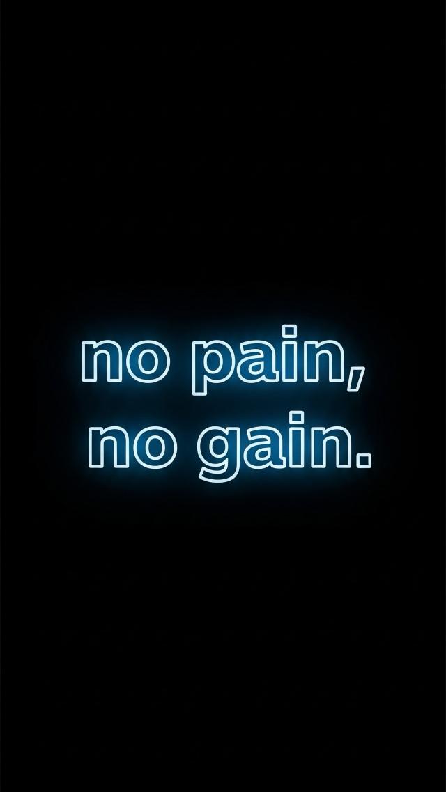 No Pain, No Gain