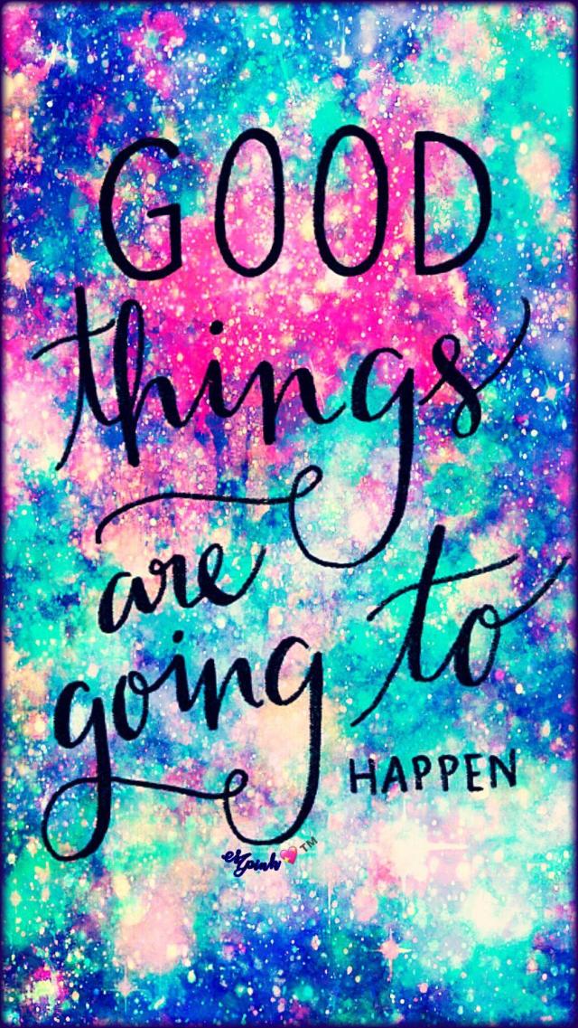 Goodthingsaregoingtohappen
